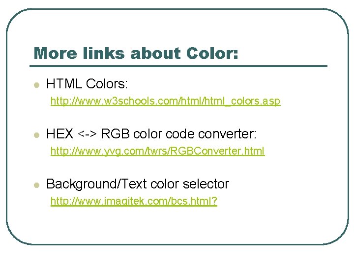 More links about Color: l HTML Colors: http: //www. w 3 schools. com/html_colors. asp