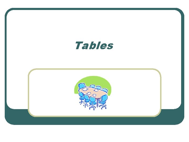 Tables 