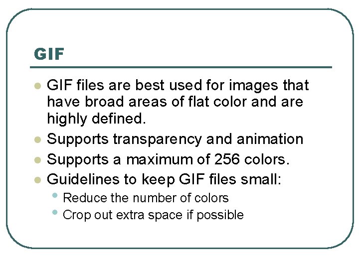 GIF l l GIF files are best used for images that have broad areas