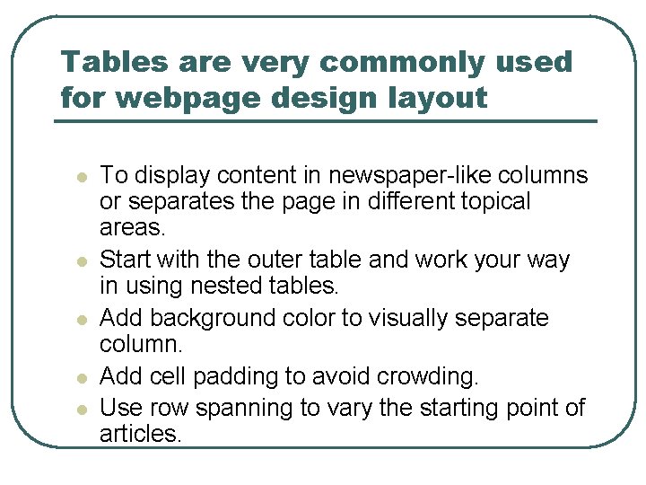 Tables are very commonly used for webpage design layout l l l To display