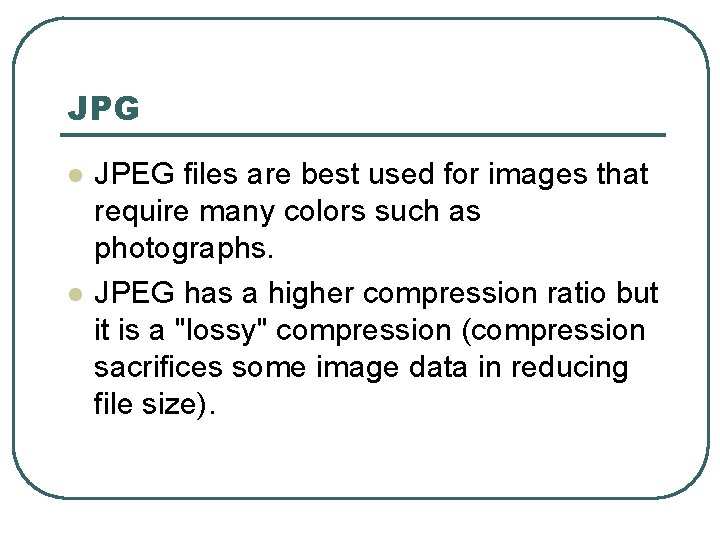 JPG l l JPEG files are best used for images that require many colors