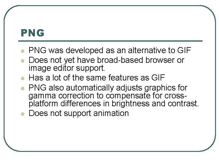 PNG l l l PNG was developed as an alternative to GIF Does not