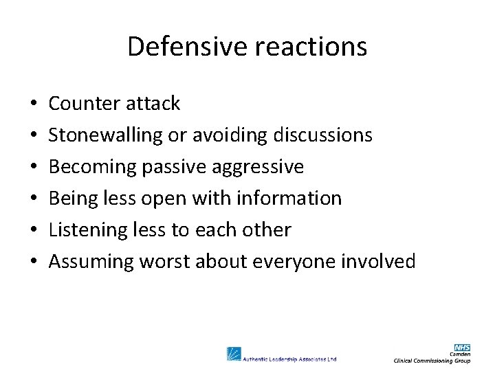 Defensive reactions • • • Counter attack Stonewalling or avoiding discussions Becoming passive aggressive