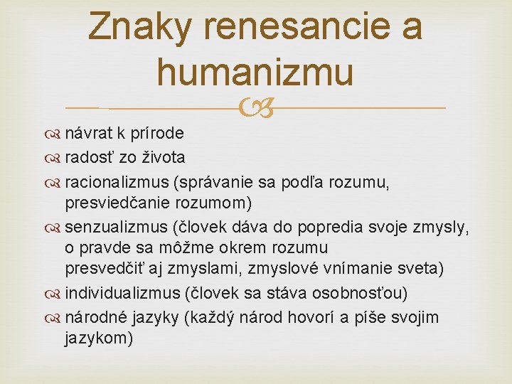 Znaky renesancie a humanizmu návrat k prírode radosť zo života racionalizmus (správanie sa podľa