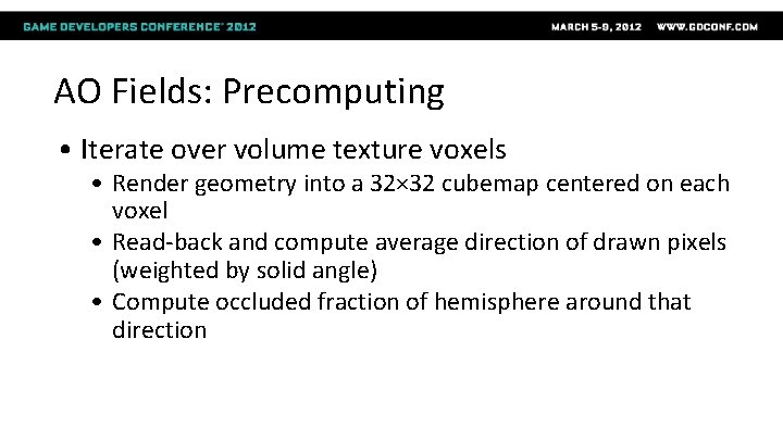 AO Fields: Precomputing • Iterate over volume texture voxels • Render geometry into a