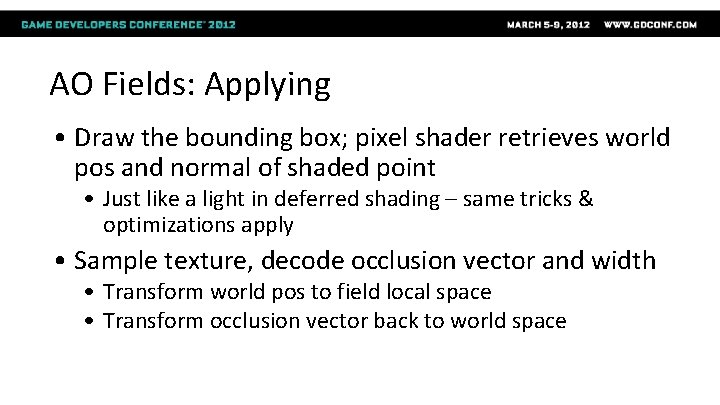AO Fields: Applying • Draw the bounding box; pixel shader retrieves world pos and
