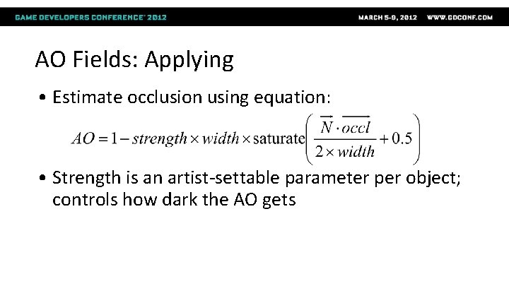 AO Fields: Applying • Estimate occlusion using equation: • Strength is an artist-settable parameter