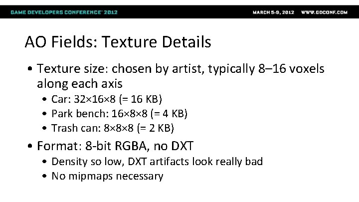 AO Fields: Texture Details • Texture size: chosen by artist, typically 8– 16 voxels