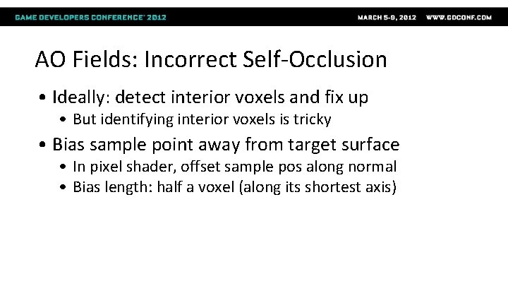 AO Fields: Incorrect Self-Occlusion • Ideally: detect interior voxels and fix up • But