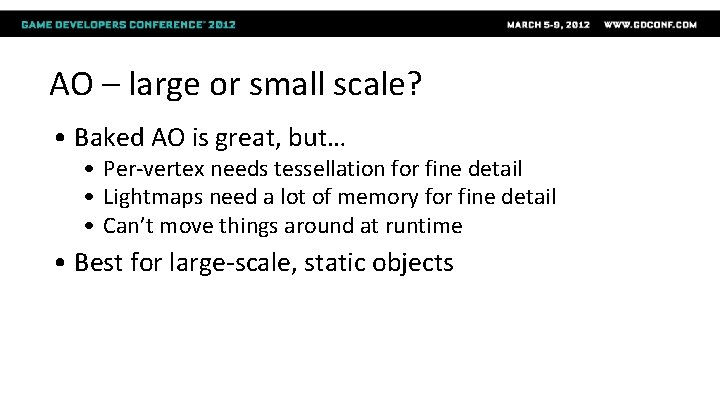 AO – large or small scale? • Baked AO is great, but… • Per-vertex