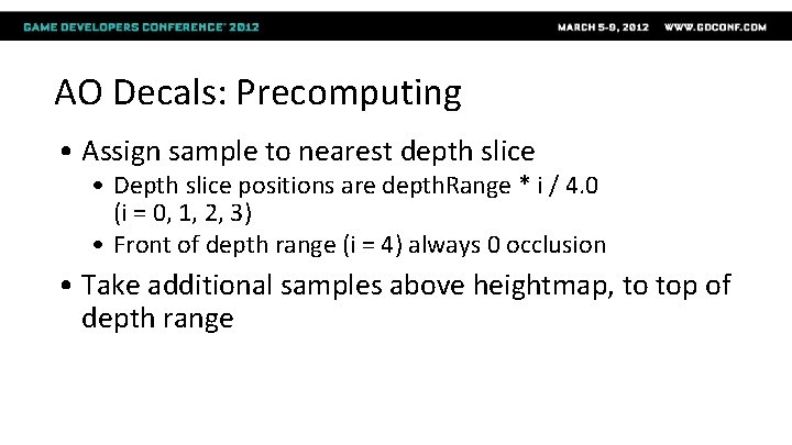 AO Decals: Precomputing • Assign sample to nearest depth slice • Depth slice positions