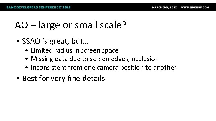 AO – large or small scale? • SSAO is great, but… • Limited radius