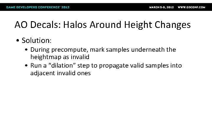 AO Decals: Halos Around Height Changes • Solution: • During precompute, mark samples underneath
