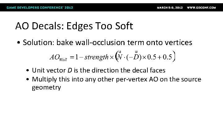 AO Decals: Edges Too Soft • Solution: bake wall-occlusion term onto vertices • Unit