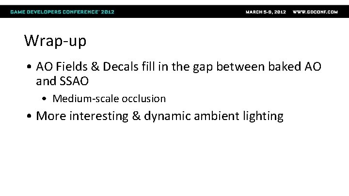 Wrap-up • AO Fields & Decals fill in the gap between baked AO and