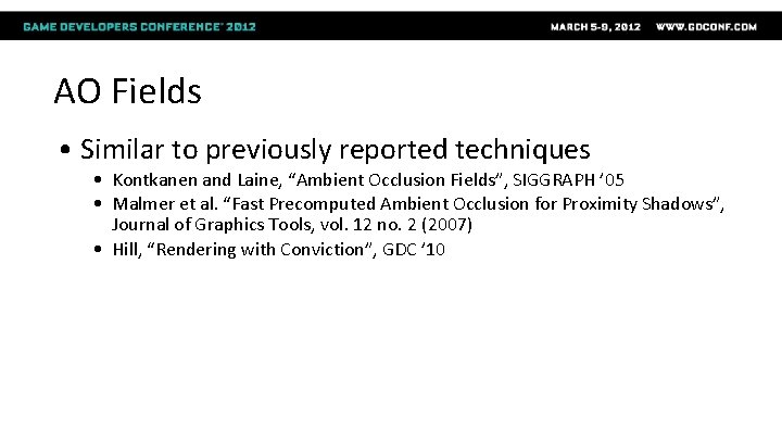 AO Fields • Similar to previously reported techniques • Kontkanen and Laine, “Ambient Occlusion