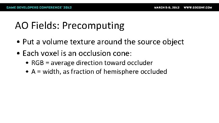 AO Fields: Precomputing • Put a volume texture around the source object • Each