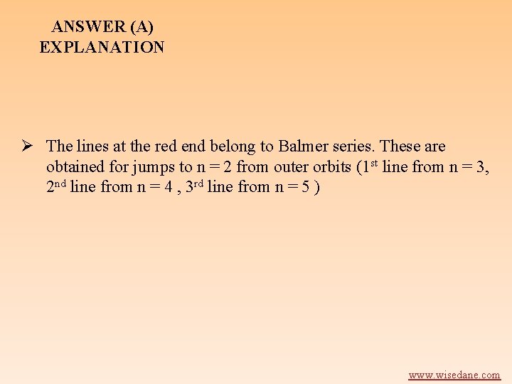 ANSWER (A) EXPLANATION Ø The lines at the red end belong to Balmer series.