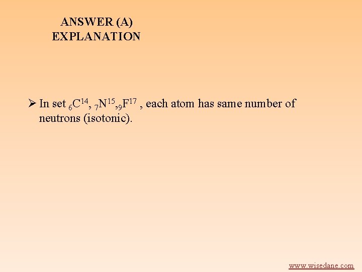 ANSWER (A) EXPLANATION Ø In set 6 C 14, 7 N 15, 9 F