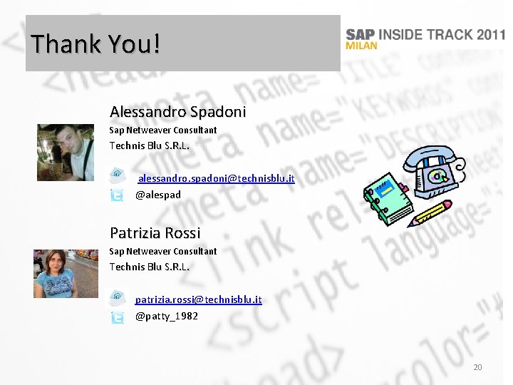 Thank You! Alessandro Spadoni Sap Netweaver Consultant Technis Blu S. R. L. alessandro. spadoni@technisblu.