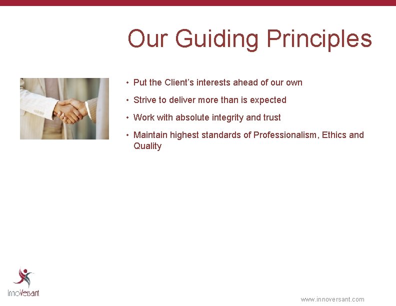 Our Guiding Principles • Put the Client’s interests ahead of our own • Strive