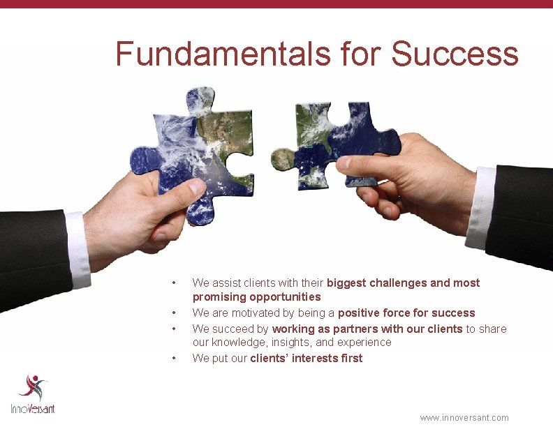 Fundamentals for Success • • We assist clients with their biggest challenges and most