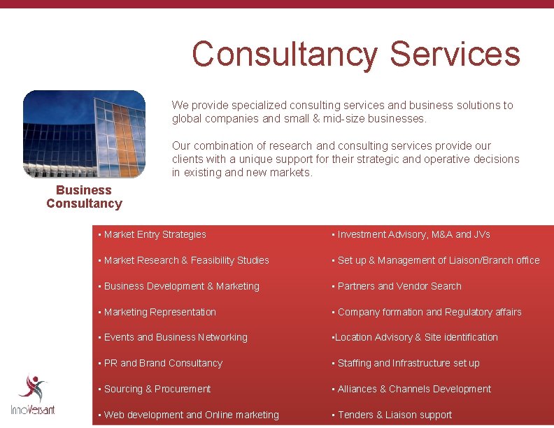 Consultancy Services We provide specialized consulting services and business solutions to global companies and