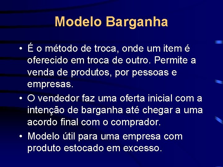 Modelo Barganha • É o método de troca, onde um item é oferecido em