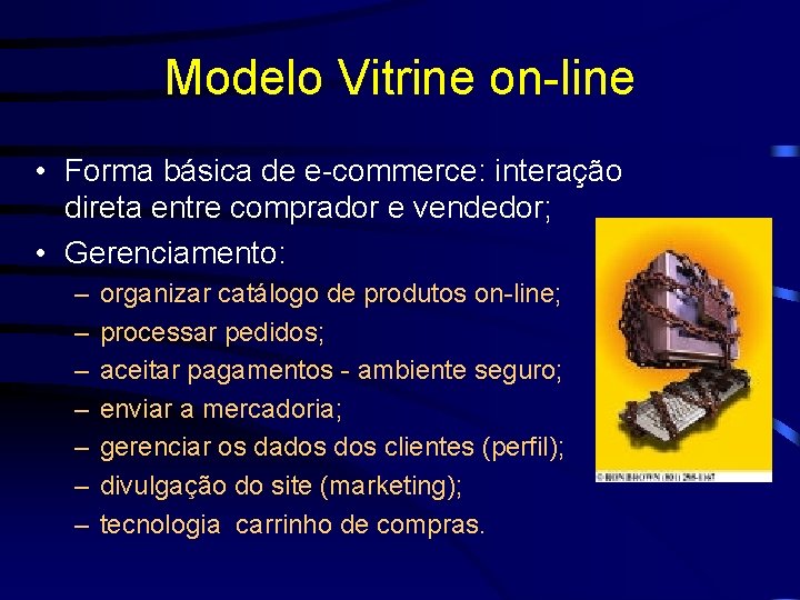 Modelo Vitrine on-line • Forma básica de e-commerce: interação direta entre comprador e vendedor;