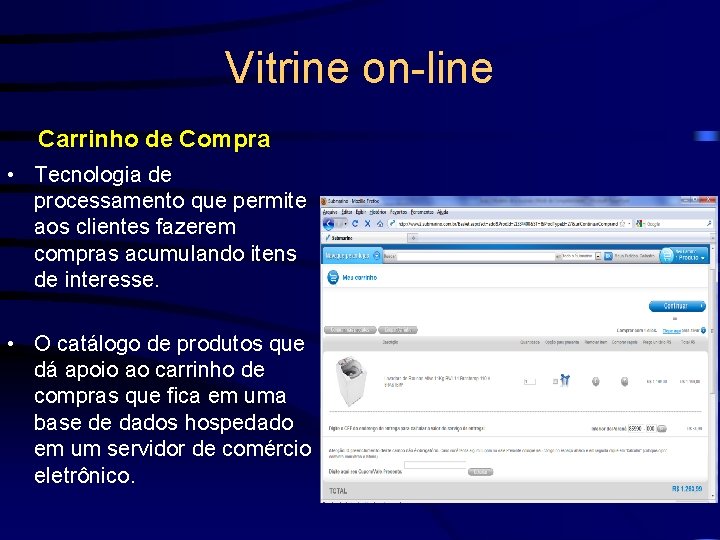 Vitrine on-line Carrinho de Compra • Tecnologia de processamento que permite aos clientes fazerem