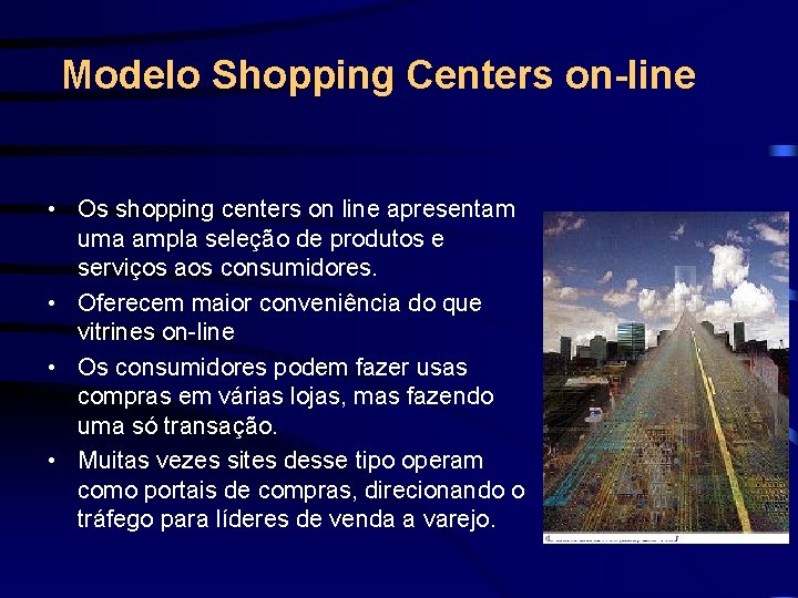 Modelo Shopping Centers on-line • Os shopping centers on line apresentam uma ampla seleção
