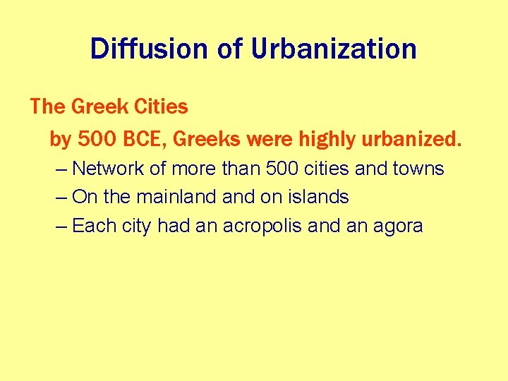 Diffusion of Urbanization The Greek Cities by 500 BCE, Greeks were highly urbanized. –