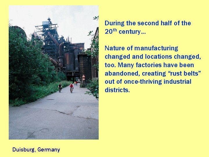 During the second half of the 20 th century… Nature of manufacturing changed and