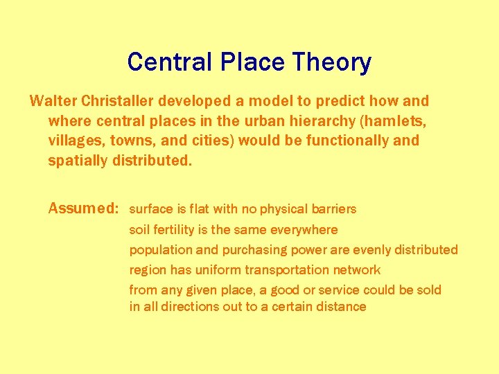 Central Place Theory Walter Christaller developed a model to predict how and where central