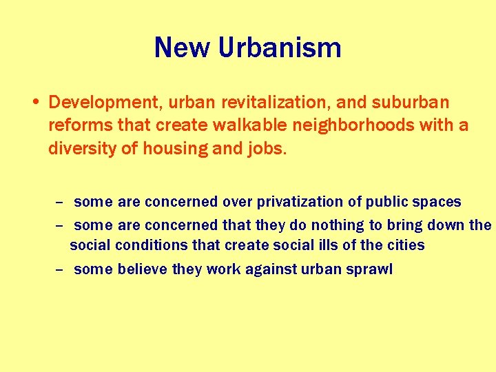New Urbanism • Development, urban revitalization, and suburban reforms that create walkable neighborhoods with