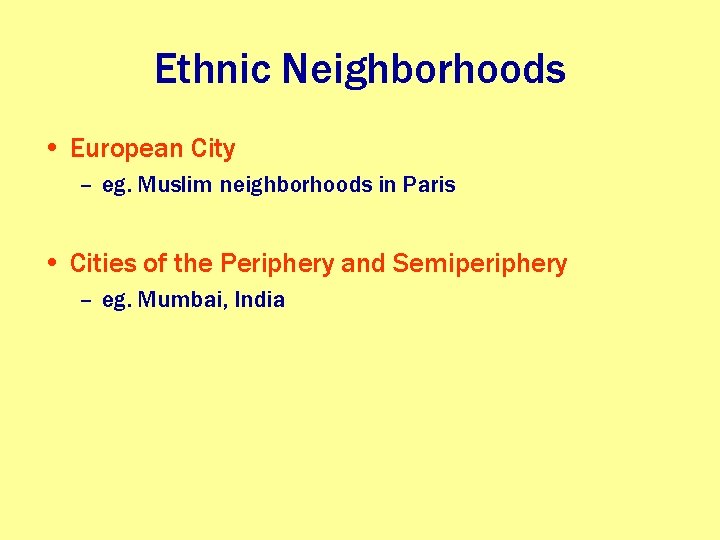 Ethnic Neighborhoods • European City – eg. Muslim neighborhoods in Paris • Cities of