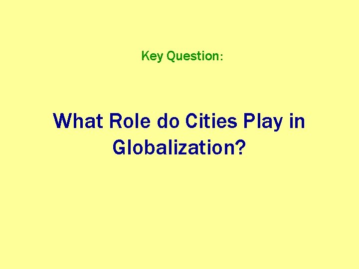 Key Question: What Role do Cities Play in Globalization? 
