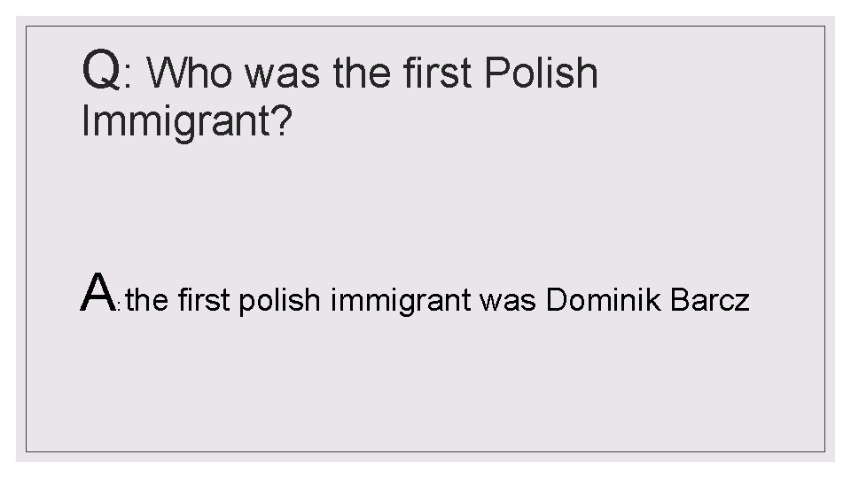 Q: Who was the first Polish Immigrant? A the first polish immigrant was Dominik