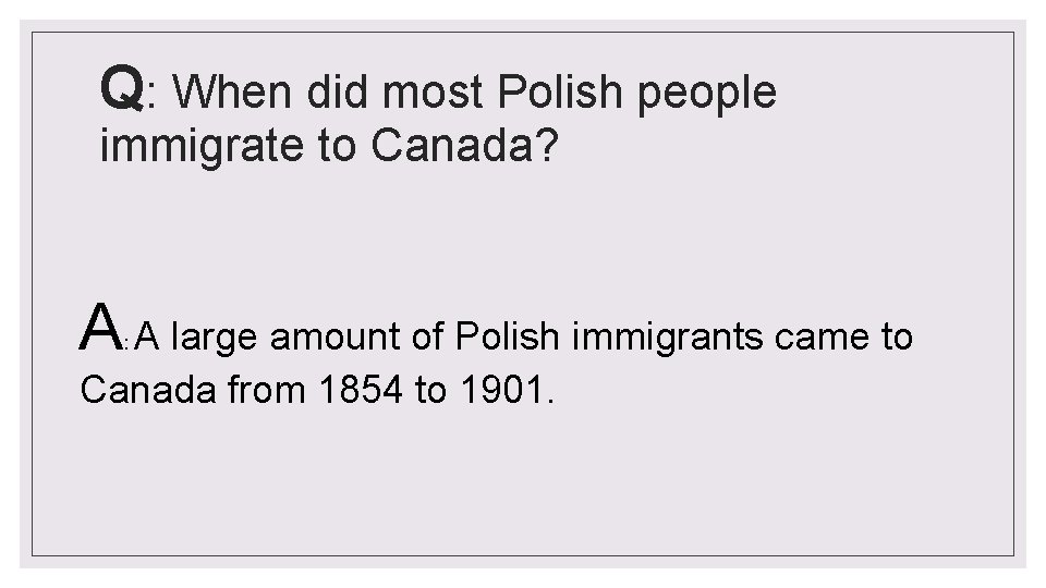 Q: When did most Polish people immigrate to Canada? A A large amount of