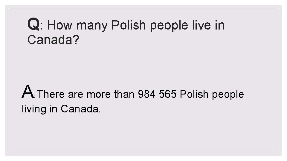 Q: How many Polish people live in Canada? A There are more than 984