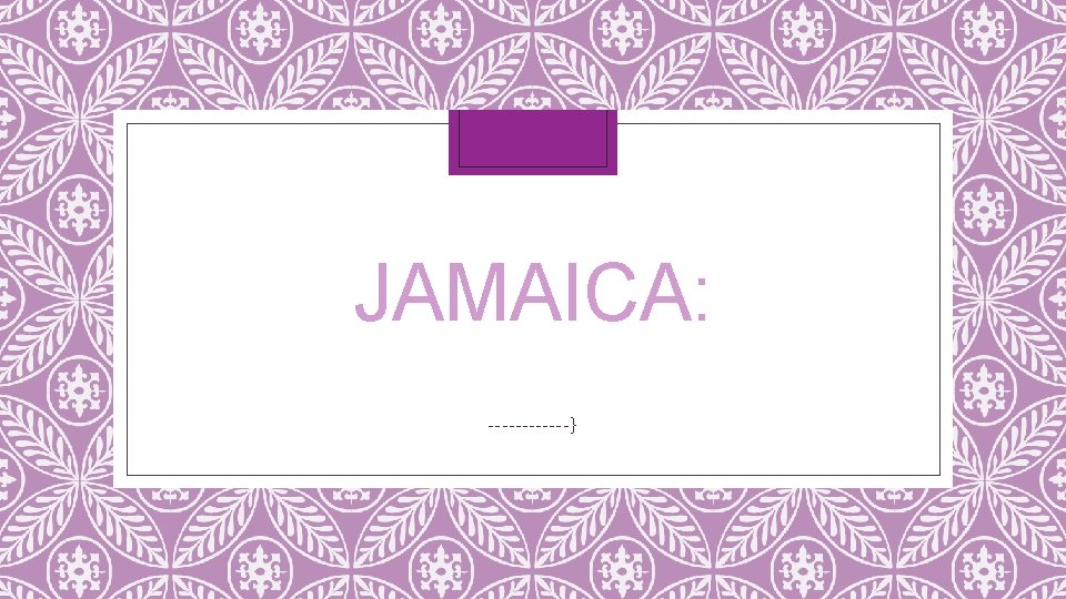JAMAICA: ------} 