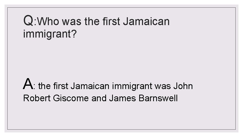 Q: Who was the first Jamaican immigrant? A: the first Jamaican immigrant was John