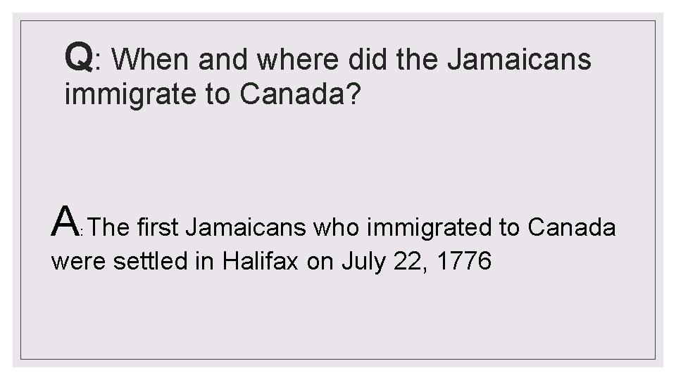 Q: When and where did the Jamaicans immigrate to Canada? A The first Jamaicans