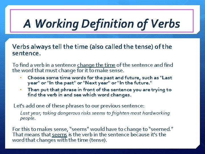 A Working Definition of Verbs always tell the time (also called the tense) of