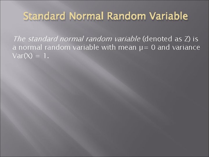Standard Normal Random Variable The standard normal random variable (denoted as Z) is a