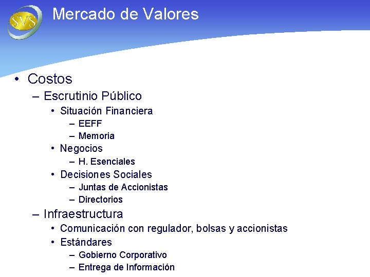 Mercado de Valores • Costos – Escrutinio Público • Situación Financiera – EEFF –