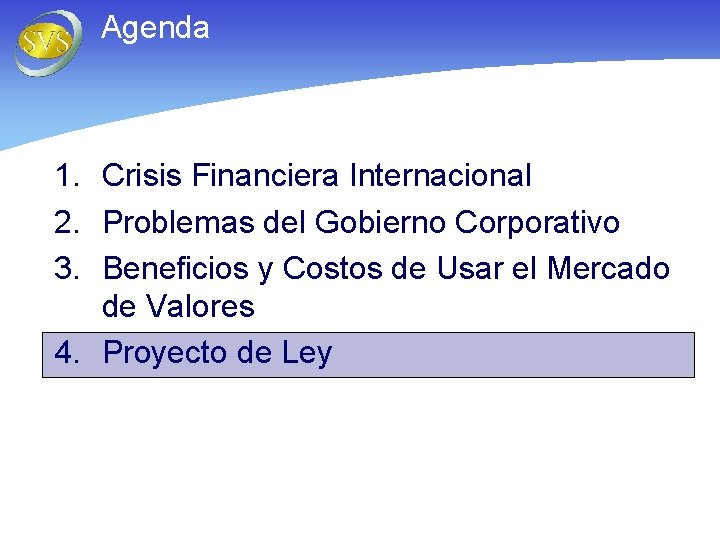 Agenda 1. Crisis Financiera Internacional 2. Problemas del Gobierno Corporativo 3. Beneficios y Costos