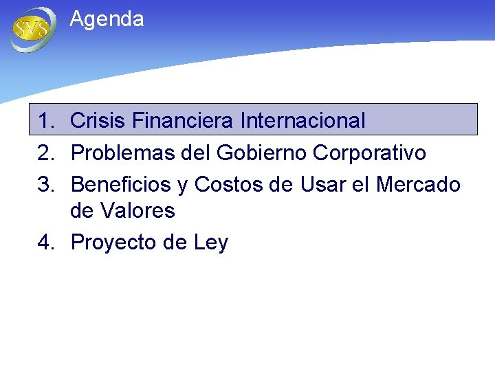 Agenda 1. Crisis Financiera Internacional 2. Problemas del Gobierno Corporativo 3. Beneficios y Costos