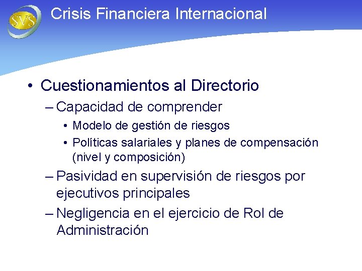 Crisis Financiera Internacional • Cuestionamientos al Directorio – Capacidad de comprender • Modelo de