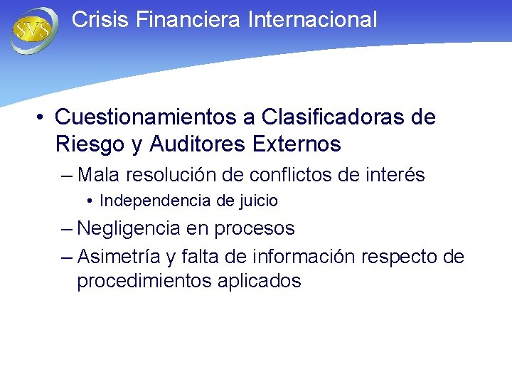 Crisis Financiera Internacional • Cuestionamientos a Clasificadoras de Riesgo y Auditores Externos – Mala